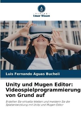 Unity und Mugen Editor: Videospielprogrammierung von Grund auf - Luis Fernando Aguas Bucheli - cover