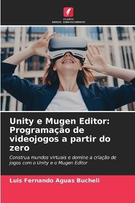 Unity e Mugen Editor: Programação de videojogos a partir do zero - Luis Fernando Aguas Bucheli - cover