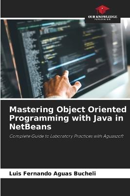 Mastering Object Oriented Programming with Java in NetBeans - Luis Fernando Aguas Bucheli - cover