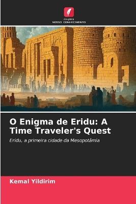 O Enigma de Eridu: A Time Traveler's Quest - Kemal Yildirim - cover