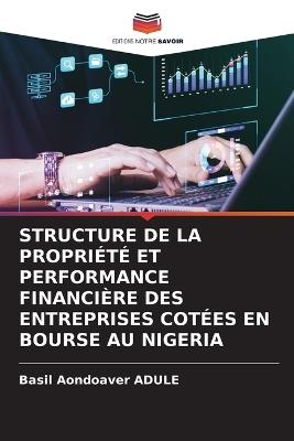 Structure de la Propriété Et Performance Financière Des Entreprises Cotées En Bourse Au Nigeria - Basil Aondoaver Adule - cover