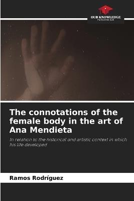 The connotations of the female body in the art of Ana Mendieta - Ramos Rodriguez - cover