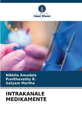 Intrakanale Medikamente - Nikhila Amudala,Punithavathy R,Satyam Martha - cover