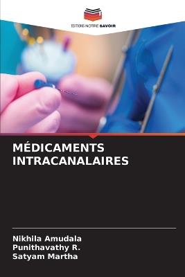 Médicaments Intracanalaires - Nikhila Amudala,Punithavathy R,Satyam Martha - cover