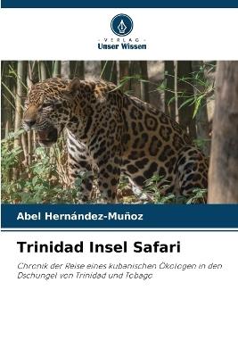 Trinidad Insel Safari - Abel Hernández-Muñoz - cover
