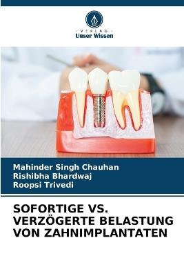 Sofortige vs. Verzögerte Belastung Von Zahnimplantaten - Mahinder Singh Chauhan,Rishibha Bhardwaj,Roopsi Trivedi - cover