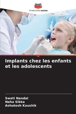 Implants chez les enfants et les adolescents - Swati Nandal,Neha Sikka,Ashutosh Kaushik - cover