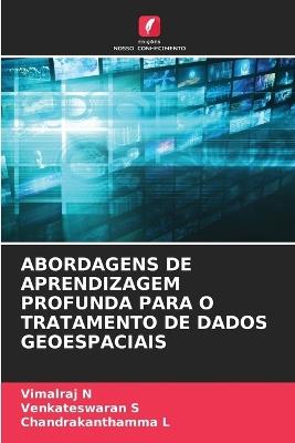 Abordagens de Aprendizagem Profunda Para O Tratamento de Dados Geoespaciais - Vimalraj N,Venkateswaran S,Chandrakanthamma L - cover