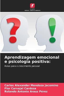 Aprendizagem emocional e psicologia positiva - Carlos Alexander Mendoza Jacomino,Flor Carvajal Cardoza,Rolando Antonio Arauz Pérez - cover
