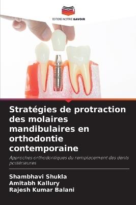 Stratégies de protraction des molaires mandibulaires en orthodontie contemporaine - Shambhavi Shukla,Amitabh Kallury,Rajesh Kumar Balani - cover