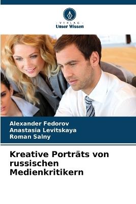 Kreative Porträts von russischen Medienkritikern - Alexander Fedorov,Anastasia Levitskaya,Roman Salny - cover