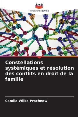 Constellations systémiques et résolution des conflits en droit de la famille - Camila Wilke Prochnow - cover