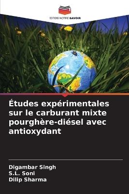 Études expérimentales sur le carburant mixte pourghère-diésel avec antioxydant - Digambar Singh,S L Soni,Dilip Sharma - cover