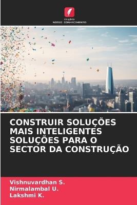 Construir Soluções Mais Inteligentes Soluções Para O Sector Da Construção - Vishnuvardhan S,Nirmalambal U,Lakshmi K - cover