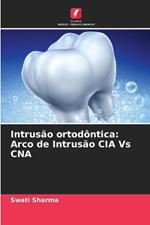 Intrusão ortodôntica: Arco de Intrusão CIA Vs CNA