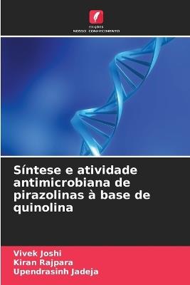 Síntese e atividade antimicrobiana de pirazolinas à base de quinolina - Vivek Joshi,Kiran Rajpara,Upendrasinh Jadeja - cover