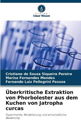 Überkritische Extraktion von Phorbolester aus dem Kuchen von Jatropha curcas - Cristiane de Souza Siqueira Pereira,Marisa Fernandes Mendes,Fernando Luiz Pellegrini Pessoa - cover