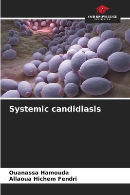 Systemic candidiasis - Ouanassa Hamouda,Allaoua Hichem Fendri - cover