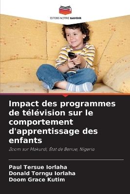 Impact des programmes de télévision sur le comportement d'apprentissage des enfants - Paul Tersue Iorlaha,Donald Torngu Iorlaha,Doom Grace Kutim - cover