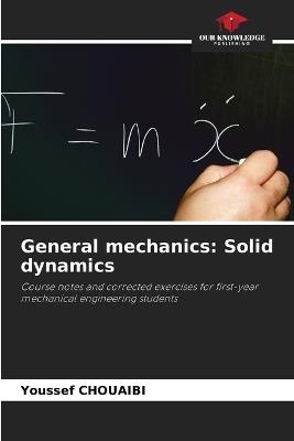 General mechanics: Solid dynamics - Youssef Chouaibi - cover