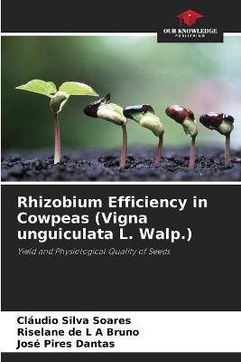 Rhizobium Efficiency in Cowpeas (Vigna unguiculata L. Walp.) - Cláudio Silva Soares,Riselane de L a Bruno,José Pires Dantas - cover