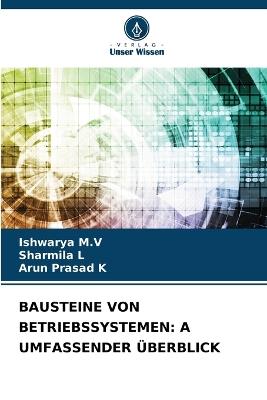 Bausteine Von Betriebssystemen: A Umfassender Überblick - Ishwarya M V,Sharmila L,Arun Prasad K - cover