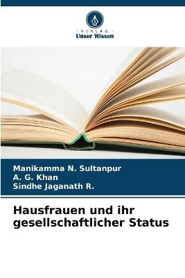 Hausfrauen und ihr gesellschaftlicher Status - Manikamma N Sultanpur,A G Khan,Sindhe Jaganath R - cover