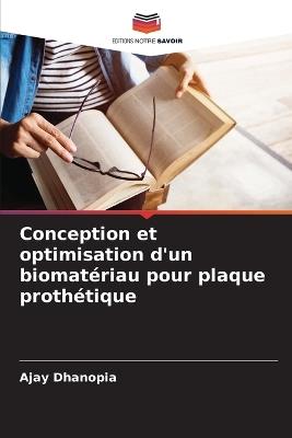 Conception et optimisation d'un biomatériau pour plaque prothétique - Ajay Dhanopia - cover