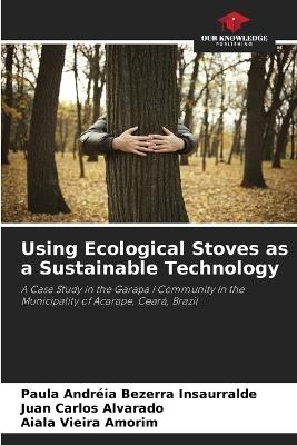 Using Ecological Stoves as a Sustainable Technology - Paula Andréia Bezerra Insaurralde,Juan Carlos Alvarado,Aiala Vieira Amorim - cover