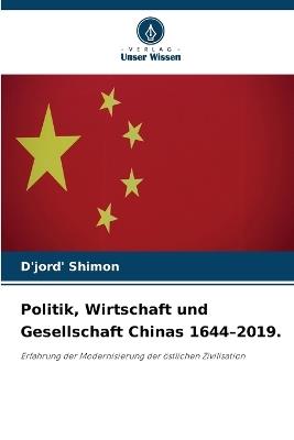 Politik, Wirtschaft und Gesellschaft Chinas 1644-2019. - D'Jord' Shimon - cover