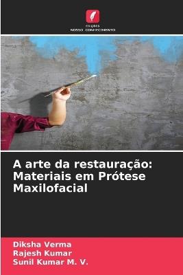 A arte da restauração: Materiais em Prótese Maxilofacial - Diksha Verma,Rajesh Kumar,Sunil Kumar M V - cover