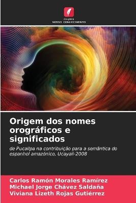 Origem dos nomes orográficos e significados - Carlos Ramón Morales Ramírez,Michael Jorge Chávez Saldaña,Viviana Lizeth Rojas Gutiérrez - cover