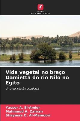 Vida vegetal no braço Damietta do rio Nilo no Egito - Yasser A El-Amier,Mahmoud A Zahran,Shaymaa O Al-Mamoori - cover