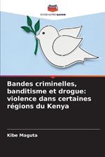 Bandes criminelles, banditisme et drogue: violence dans certaines régions du Kenya