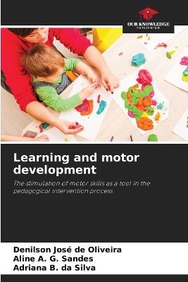 Learning and motor development - Denilson José de Oliveira,Aline A G Sandes,Adriana B Da Silva - cover