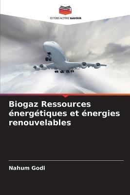 Biogaz Ressources énergétiques et énergies renouvelables - Nahum Godi - cover