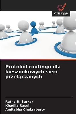 Protokól routingu dla kieszonkowych sieci przelaczanych - Ratna R Sarkar,Khadija Rasul,Amitabha Chakrabarty - cover