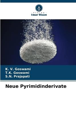 Neue Pyrimidinderivate - K V Goswami,T K Goswami,S N Prajapati - cover