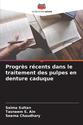 Progrès récents dans le traitement des pulpes en denture caduque - Saima Sultan,Tasneem S Ain,Seema Chaudhary - cover