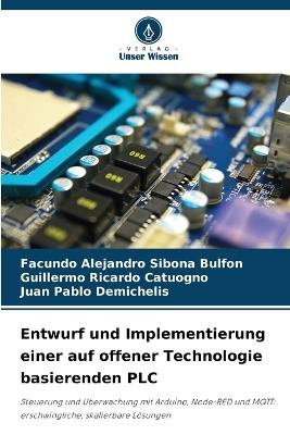 Entwurf und Implementierung einer auf offener Technologie basierenden PLC - Facundo Alejandro Sibona Bulfon,Guillermo Ricardo Catuogno,Juan Pablo Demichelis - cover