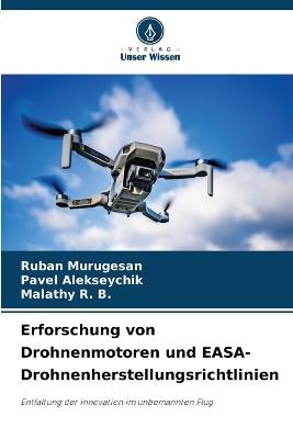 Erforschung von Drohnenmotoren und EASA-Drohnenherstellungsrichtlinien - Ruban Murugesan,Pavel Alekseychik,Malathy R B - cover
