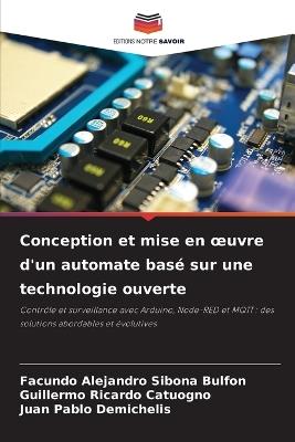 Conception et mise en oeuvre d'un automate basé sur une technologie ouverte - Facundo Alejandro Sibona Bulfon,Guillermo Ricardo Catuogno,Juan Pablo Demichelis - cover