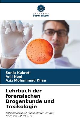 Lehrbuch der forensischen Drogenkunde und Toxikologie - Sonia Kukreti,Anil Negi,Aziz Mohammad Khan - cover