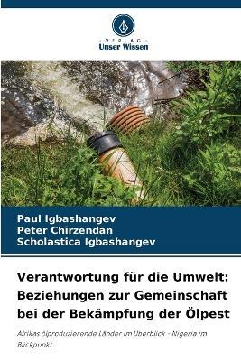 Verantwortung für die Umwelt: Beziehungen zur Gemeinschaft bei der Bekämpfung der Ölpest - Paul Igbashangev,Peter Chirzendan,Scholastica Igbashangev - cover