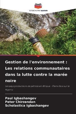 Gestion de l'environnement: Les relations communautaires dans la lutte contre la marée noire - Paul Igbashangev,Peter Chirzendan,Scholastica Igbashangev - cover