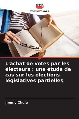 L'achat de votes par les électeurs: une étude de cas sur les élections législatives partielles - Jimmy Chulu - cover