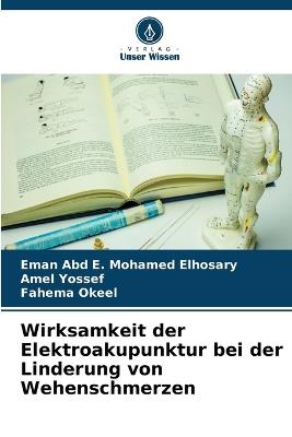 Wirksamkeit der Elektroakupunktur bei der Linderung von Wehenschmerzen - Eman Abd E Mohamed Elhosary,Amel Yossef,Fahema Okeel - cover