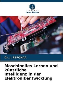 Maschinelles Lernen und künstliche Intelligenz in der Elektronikentwicklung - J Refonaa - cover