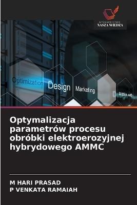 Optymalizacja parametrów procesu obróbki elektroerozyjnej hybrydowego AMMC - M Hari Prasad,P Venkata Ramaiah - cover