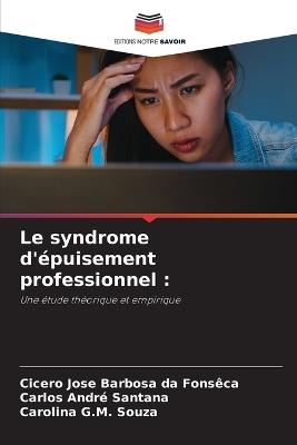 Le syndrome d'épuisement professionnel - Cicero Jose Barbosa Da Fonsêca,Carlos André Santana,Carolina G M Souza - cover